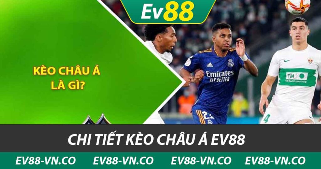 chi tiết kèo châu á ev88