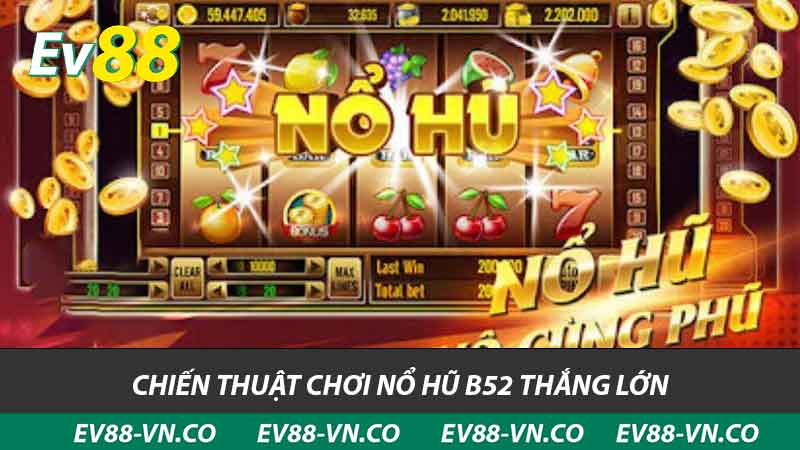 chiến thuật chơi nổ hũ b52 thắng lớn