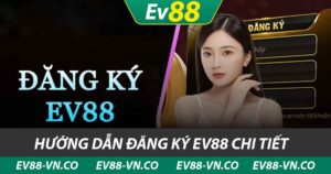 Hướng dẫn đăng ký ev88 chi tiết