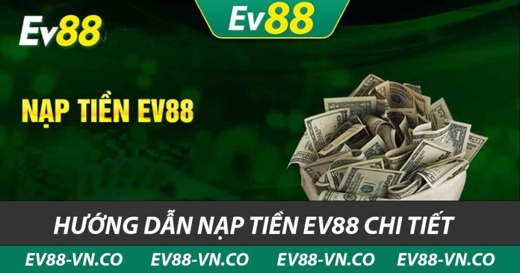 Hướng dẫn nạp tiền ev88 chi tiết