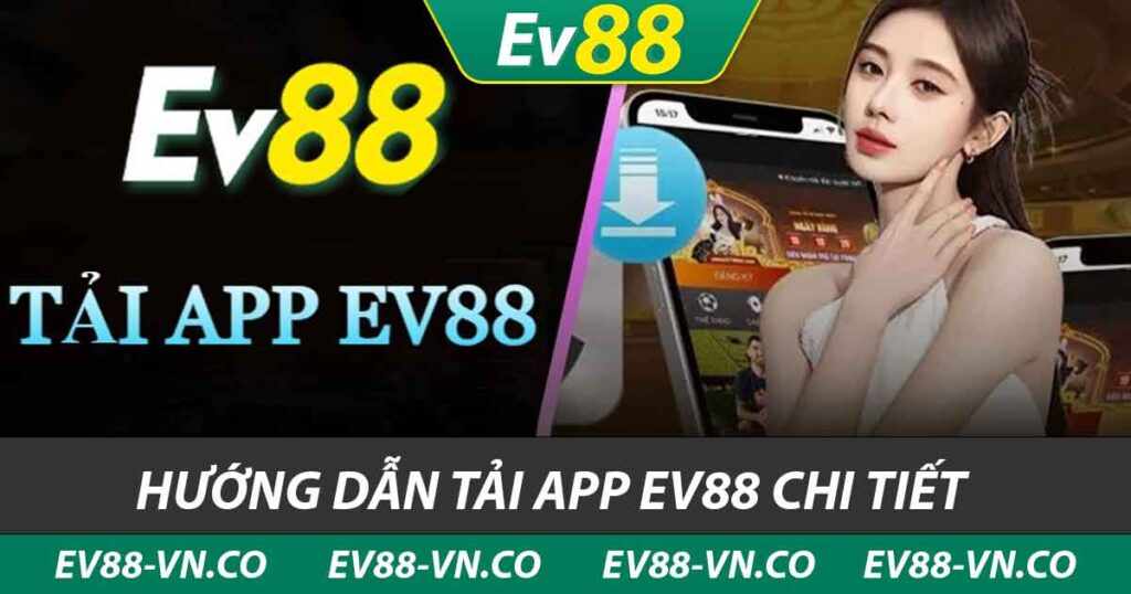 hướng dẫn tải app ev88 chi tiết