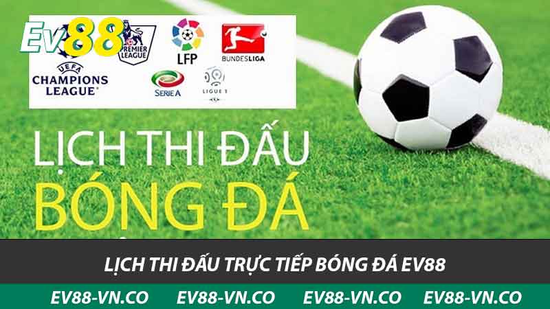 lịch thi đấu trực tiếp bóng đá ev88