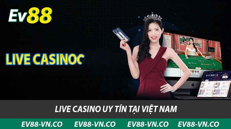 Live Casino uy tín tại Việt Nam