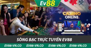 sòng bạc trực tuyến ev88